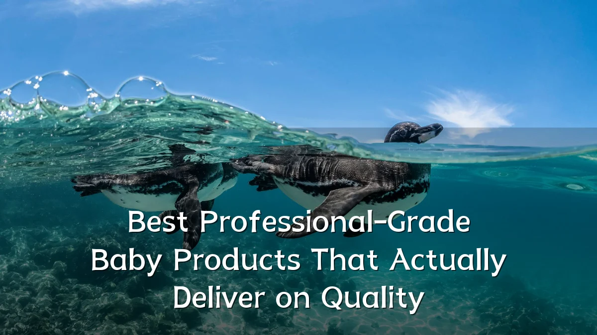 Best Professional-Grade Baby Products That Actually Deliver on Quality