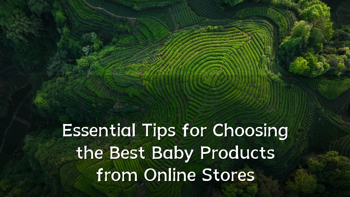 Essential Tips for Choosing the Best Baby Products from Online Stores
