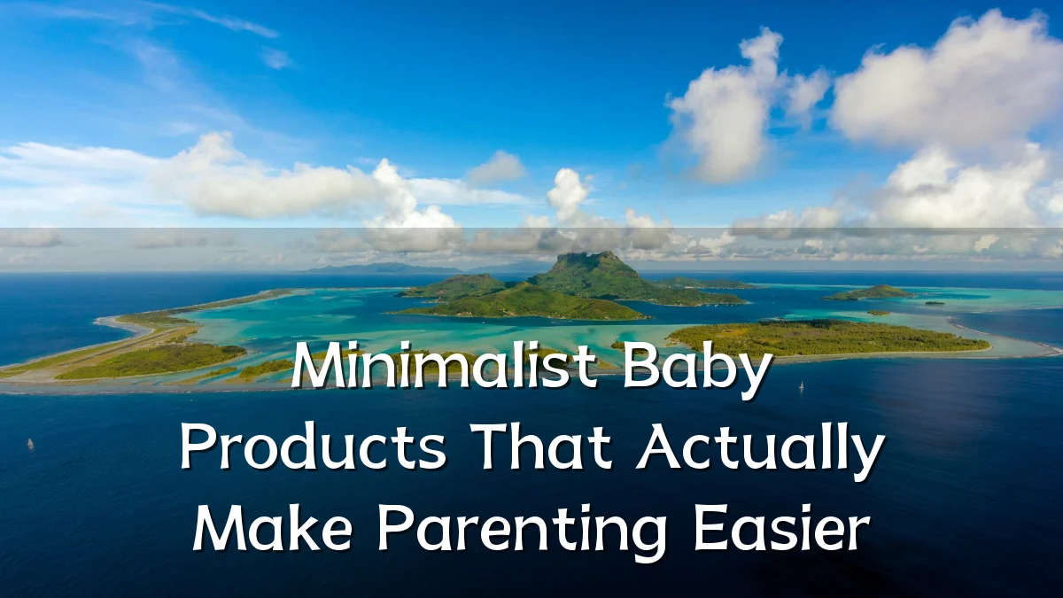 Minimalist Baby Products That Actually Make Parenting Easier