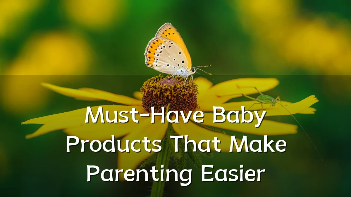 Must-Have Baby Products That Make Parenting Easier