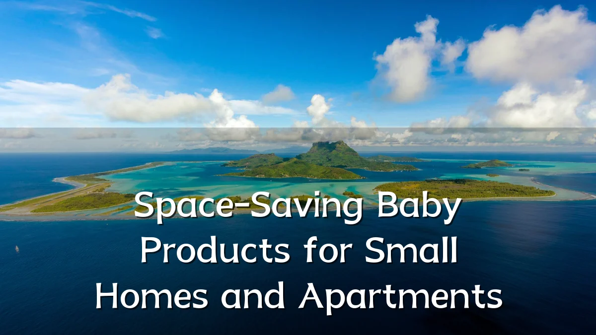 Space-Saving Baby Products for Small Homes and Apartments