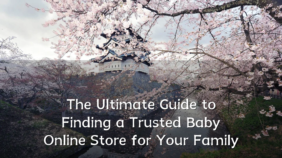 The Ultimate Guide to Finding a Trusted Baby Online Store for Your Family