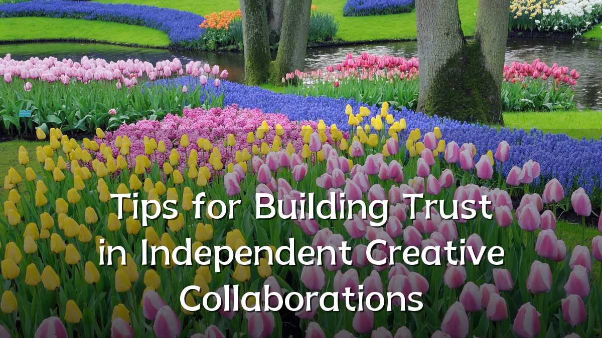 Tips for Building Trust in Independent Creative Collaborations