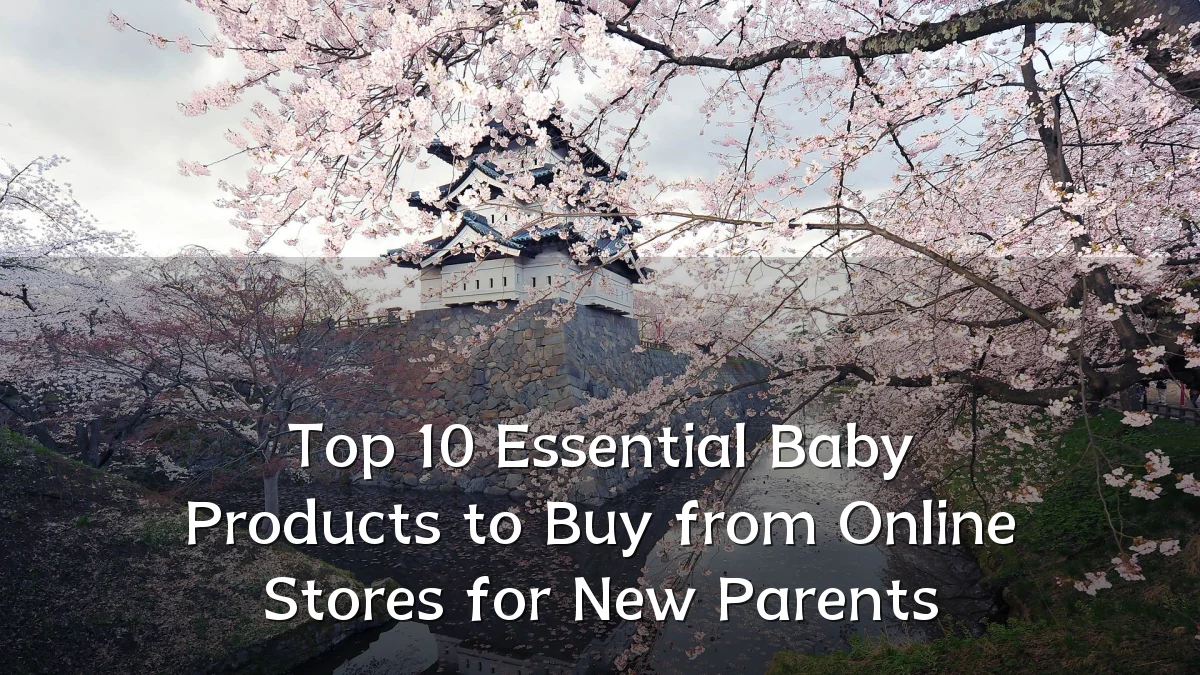 Top 10 Essential Baby Products to Buy from Online Stores for New Parents
