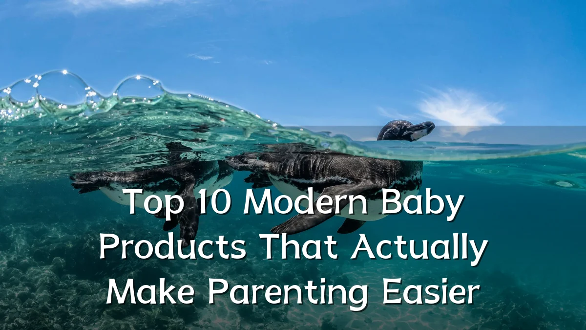 Top 10 Modern Baby Products That Actually Make Parenting Easier