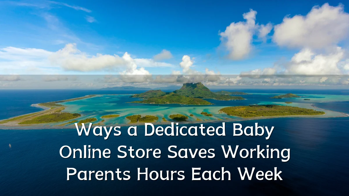 Ways a Dedicated Baby Online Store Saves Working Parents Hours Each Week