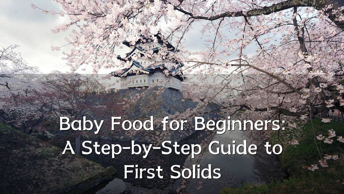 Baby Food for Beginners: A Step-by-Step Guide to First Solids