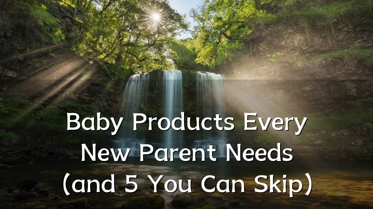 Baby Products Every New Parent Needs (and 5 You Can Skip)