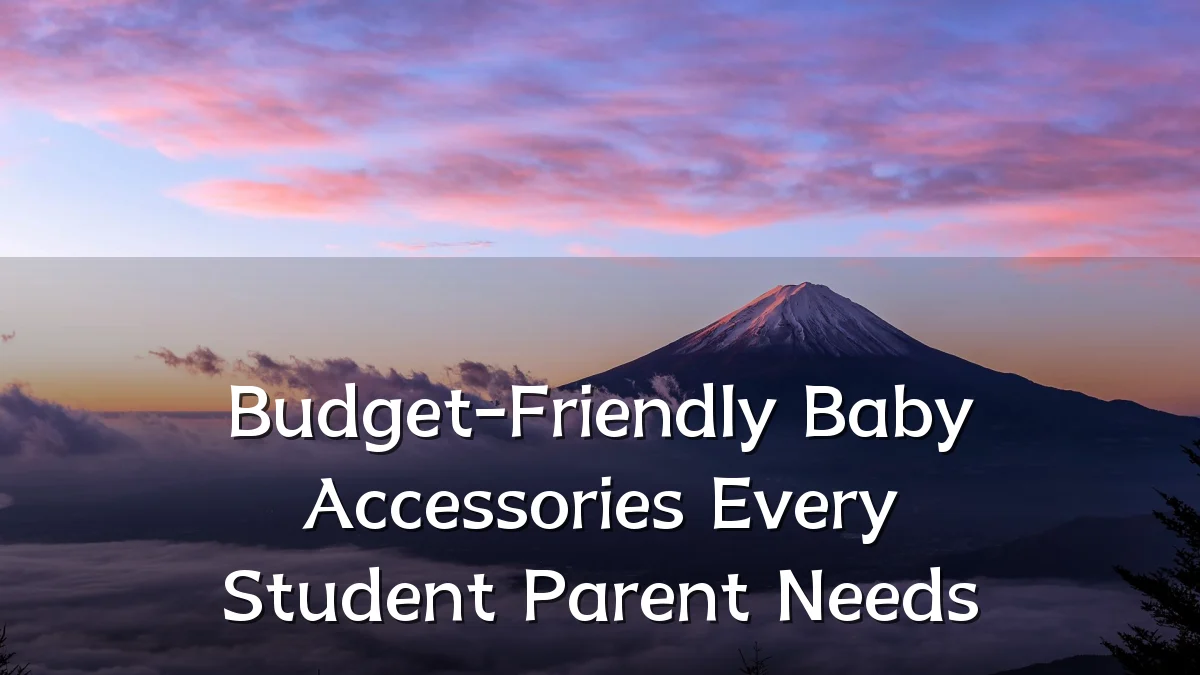 Budget-Friendly Baby Accessories Every Student Parent Needs