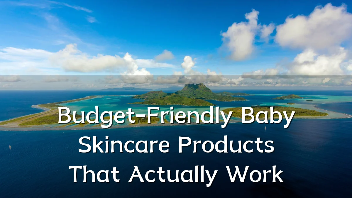 Budget-Friendly Baby Skincare Products That Actually Work