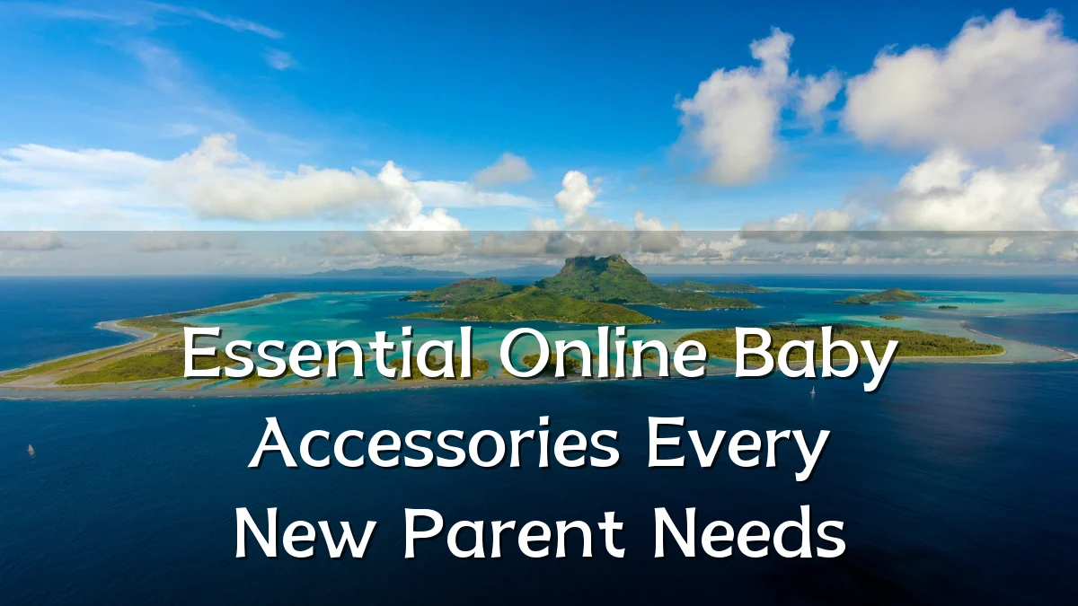 Essential Online Baby Accessories Every New Parent Needs