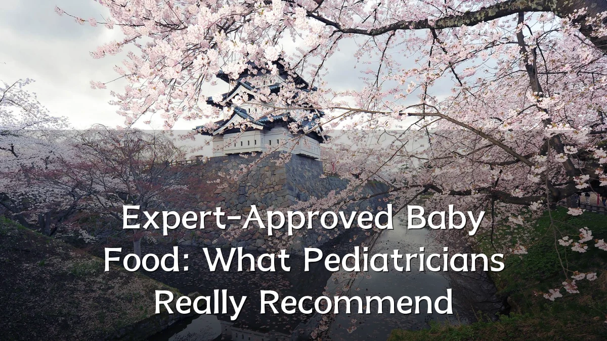 Expert-Approved Baby Food: What Pediatricians Really Recommend