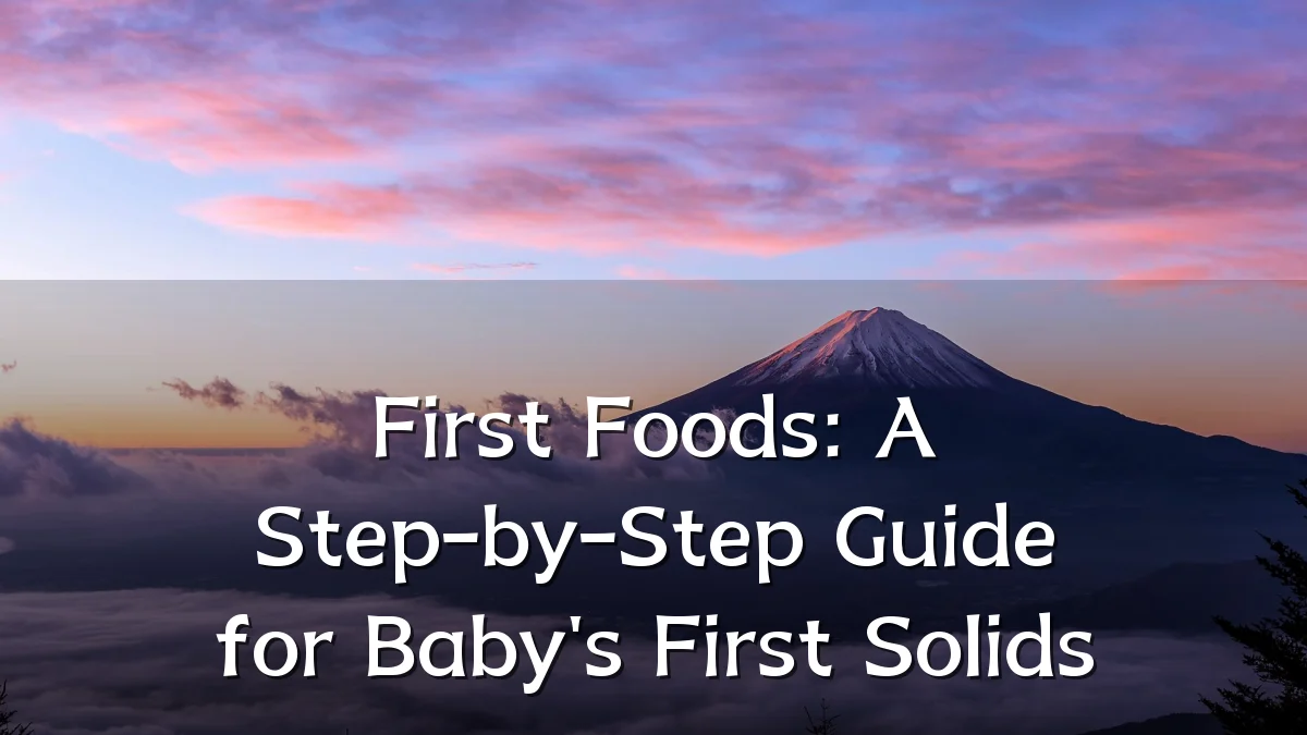 First Foods: A Step-by-Step Guide for Baby's First Solids