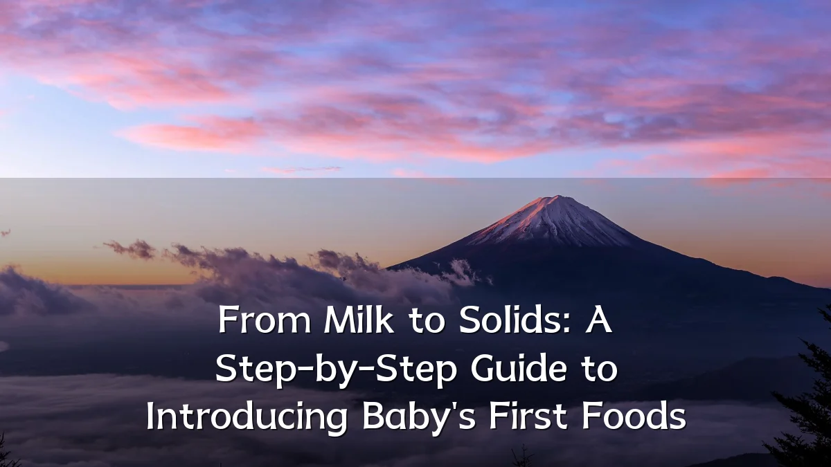 From Milk to Solids: A Step-by-Step Guide to Introducing Baby's First Foods
