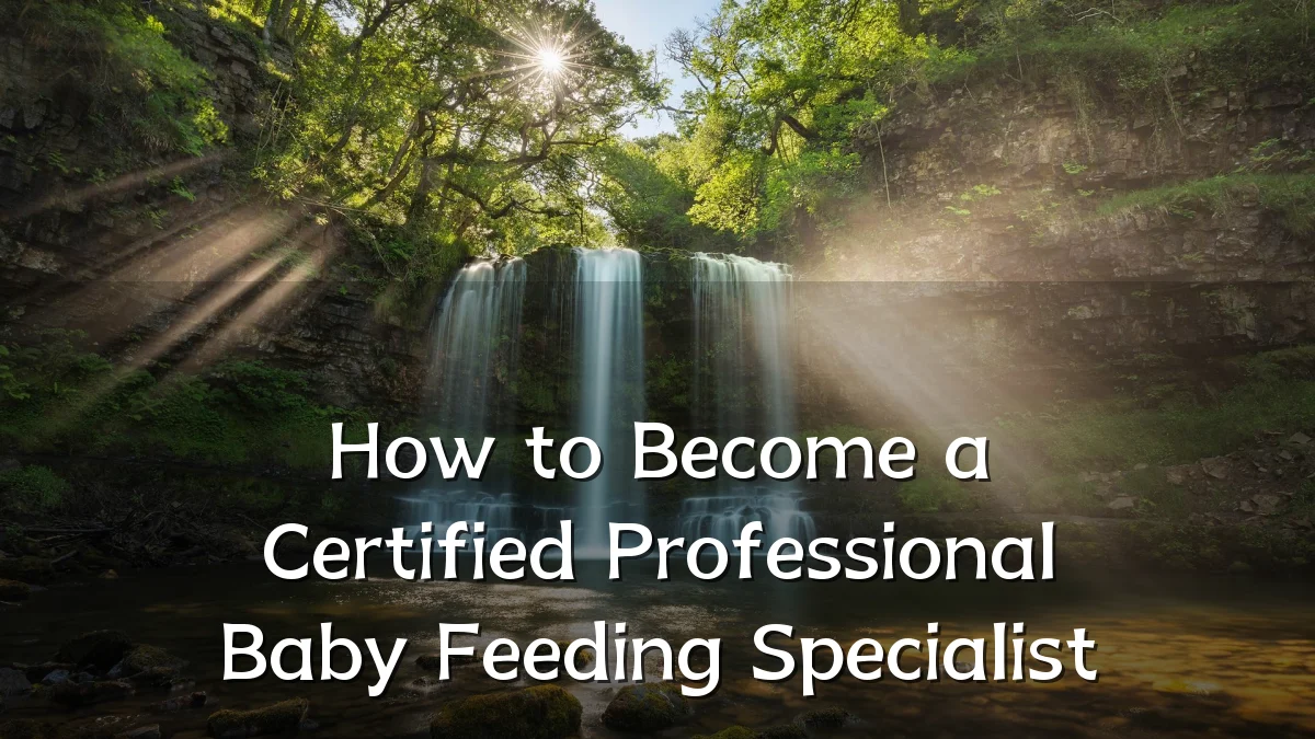How to Become a Certified Professional Baby Feeding Specialist
