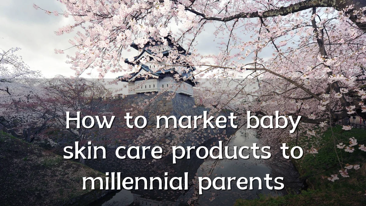 How to market baby skin care products to millennial parents