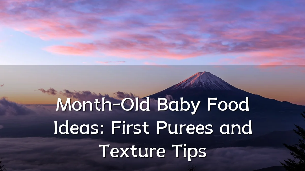 Month-Old Baby Food Ideas: First Purees and Texture Tips