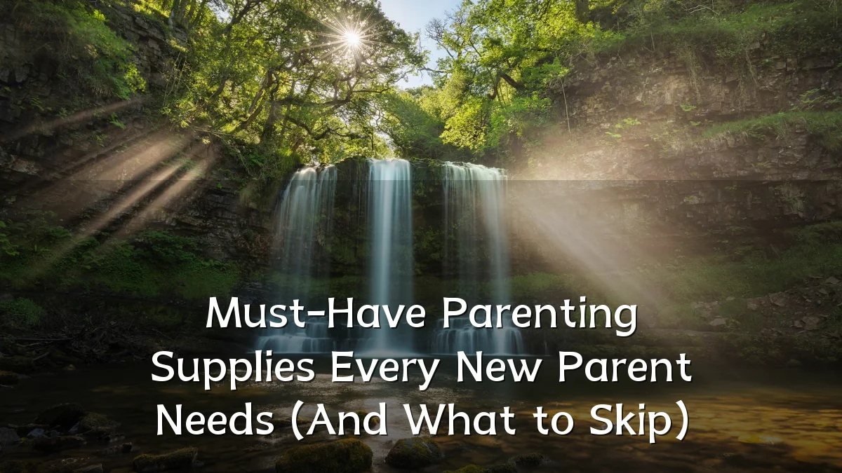 Must-Have Parenting Supplies Every New Parent Needs (And What to Skip)