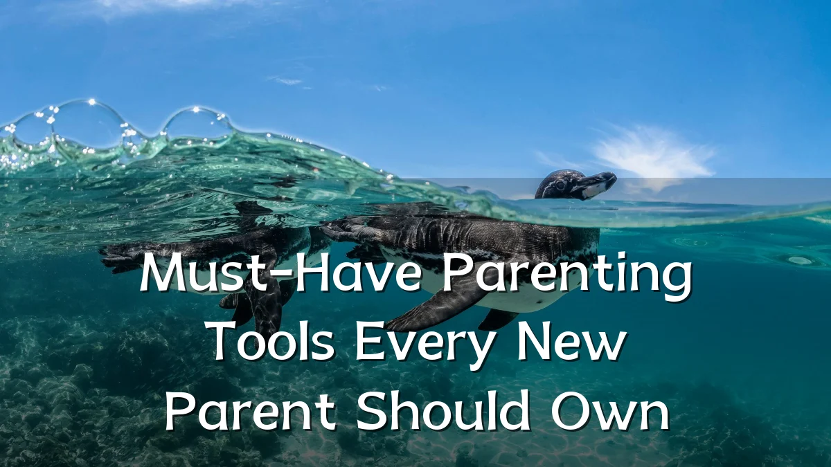 Must-Have Parenting Tools Every New Parent Should Own