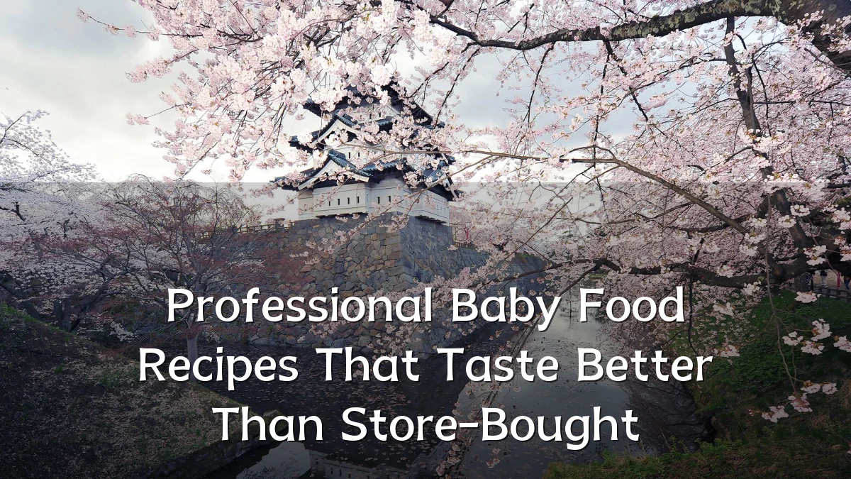 Professional Baby Food Recipes That Taste Better Than Store-Bought