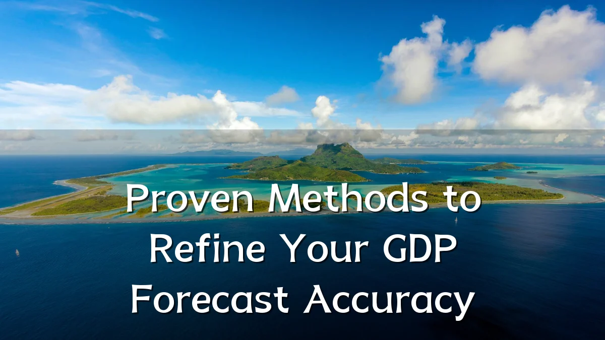 Proven Methods to Refine Your GDP Forecast Accuracy
