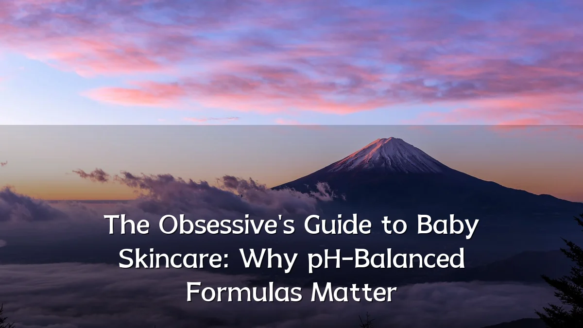 The Obsessive's Guide to Baby Skincare: Why pH-Balanced Formulas Matter