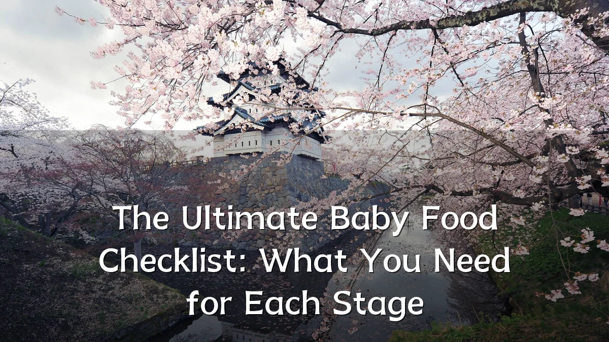 The Ultimate Baby Food Checklist: What You Need for Each Stage