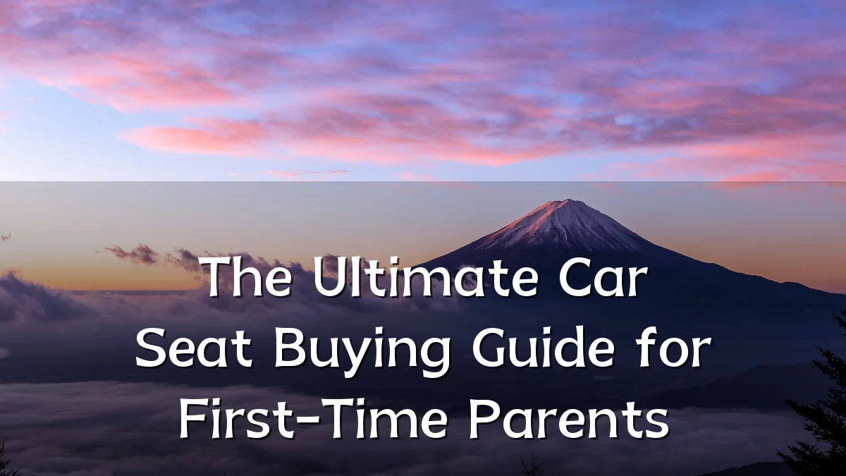 The Ultimate Car Seat Buying Guide for First-Time Parents
