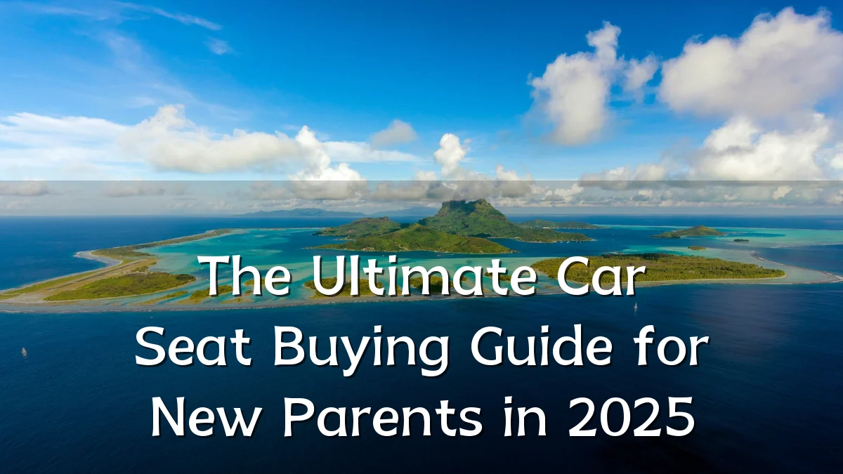 The Ultimate Car Seat Buying Guide for New Parents in 2025