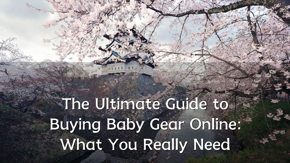 The Ultimate Guide to Buying Baby Gear Online: What You Really Need