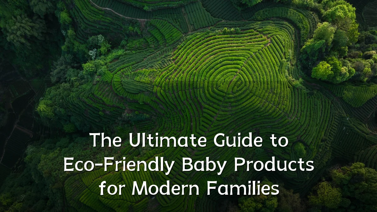 The Ultimate Guide to Eco-Friendly Baby Products for Modern Families