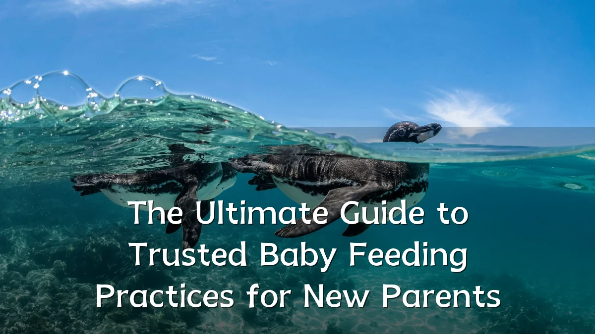 The Ultimate Guide to Trusted Baby Feeding Practices for New Parents
