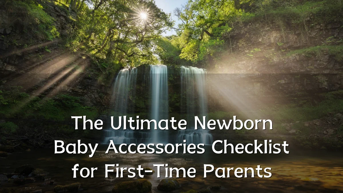 The Ultimate Newborn Baby Accessories Checklist for First-Time Parents