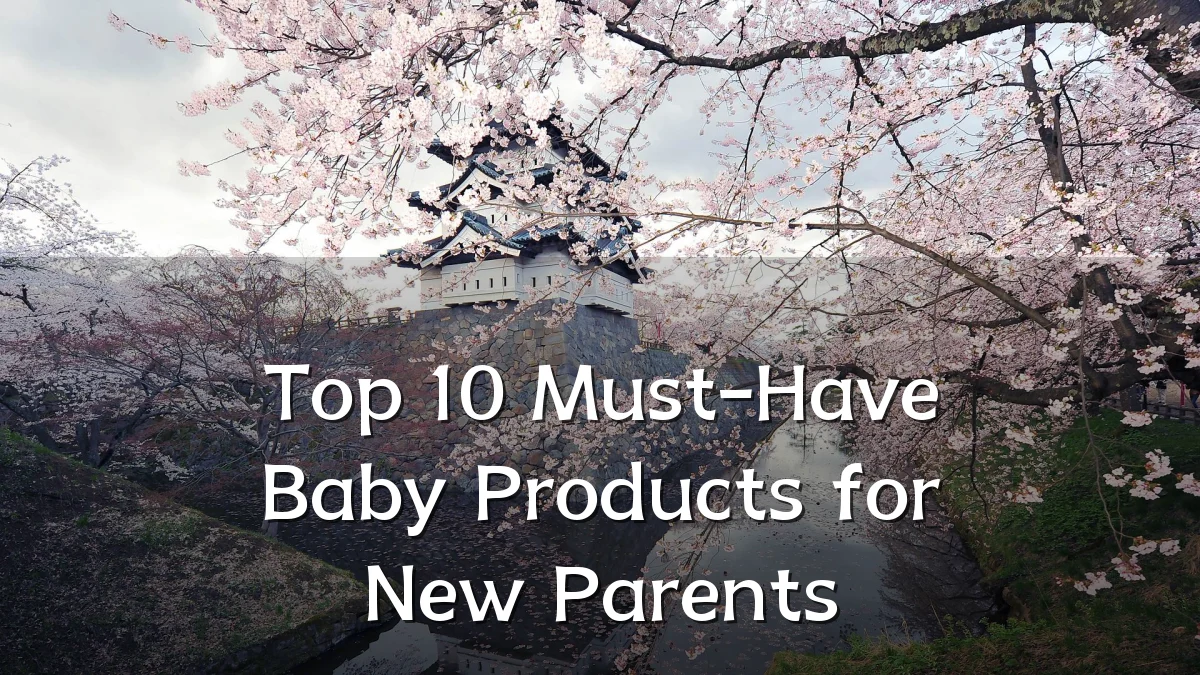 Top 10 Must-Have Baby Products for New Parents