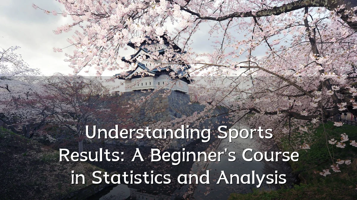 Understanding Sports Results: A Beginner's Course in Statistics and Analysis